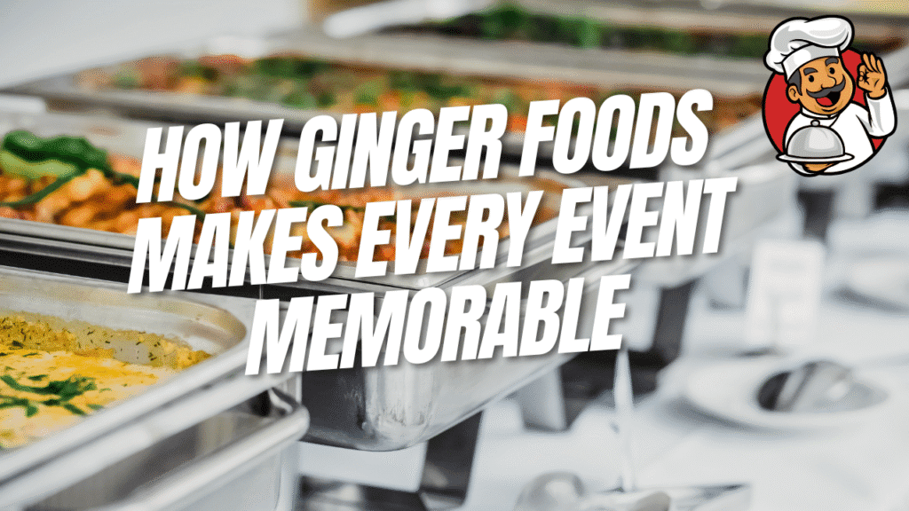 how ginger foods makes every event memorable